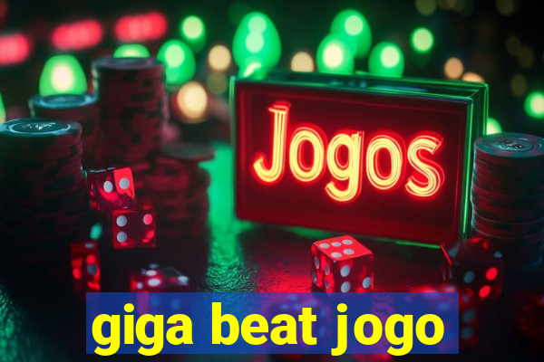 giga beat jogo